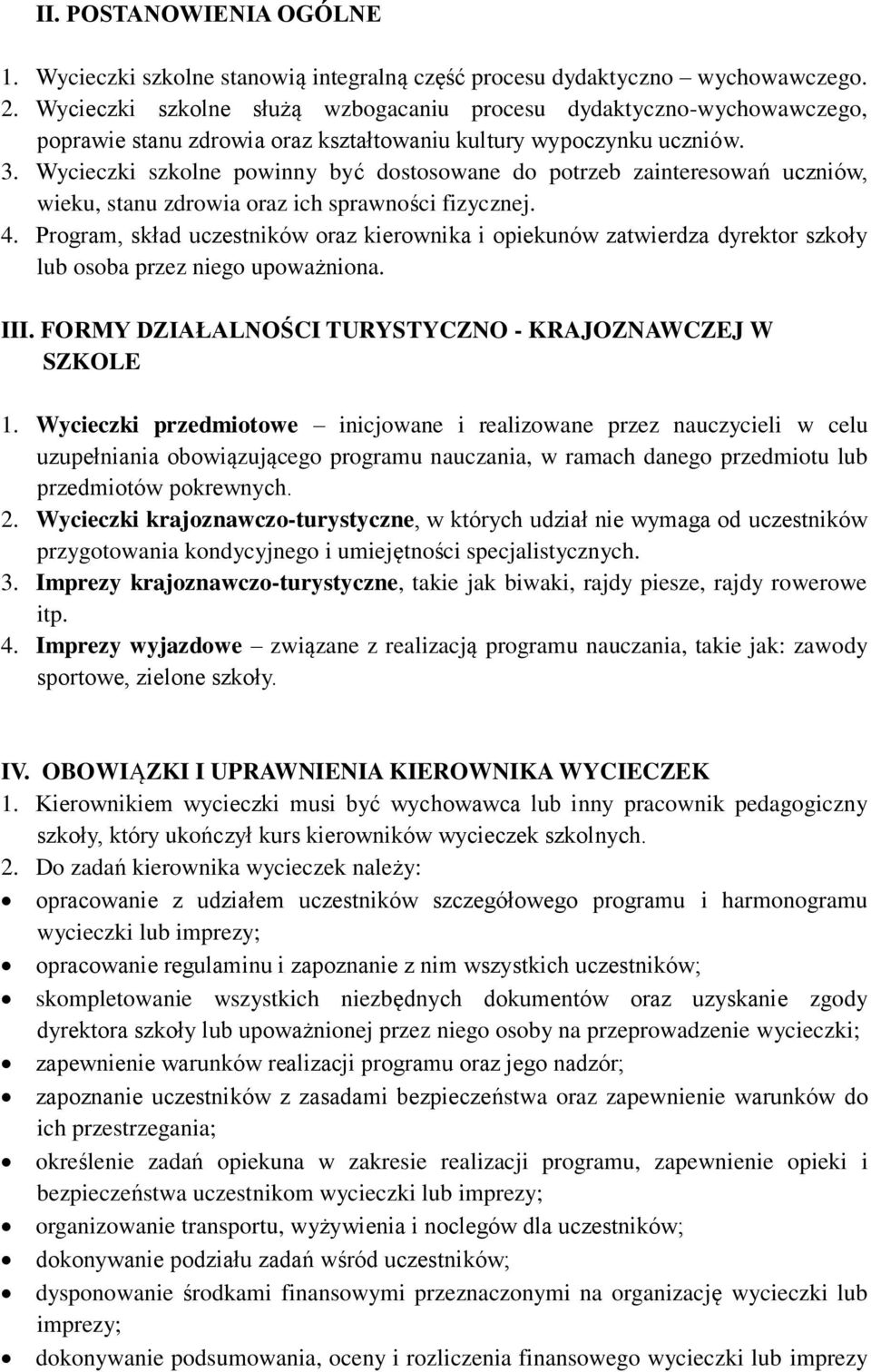 Wycieczki szkolne powinny być dostosowane do potrzeb zainteresowań uczniów, wieku, stanu zdrowia oraz ich sprawności fizycznej. 4.