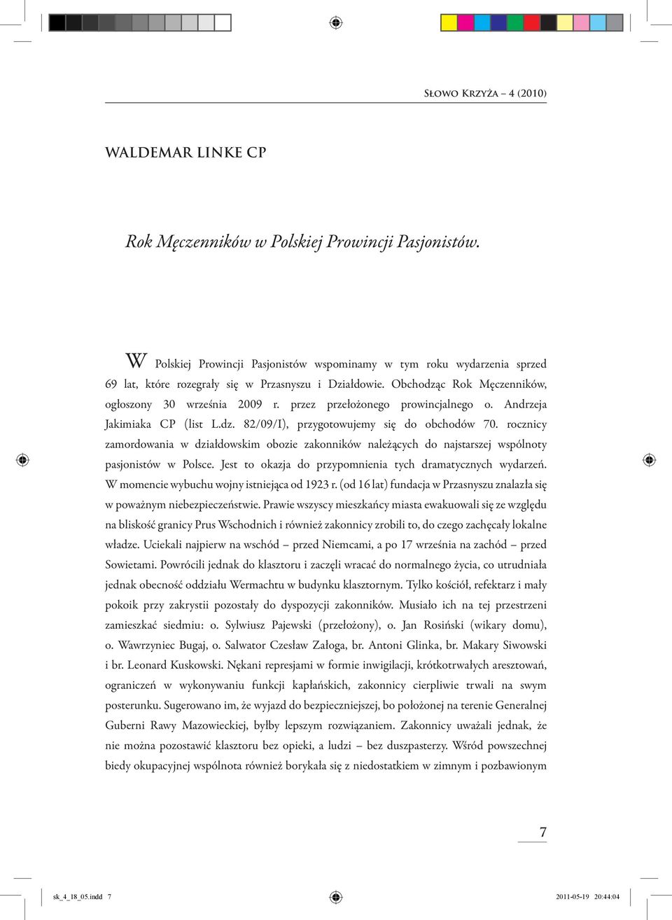 przez przełożonego prowincjalnego o. Andrzeja Jakimiaka CP (list L.dz. 82/09/I), przygotowujemy się do obchodów 70.