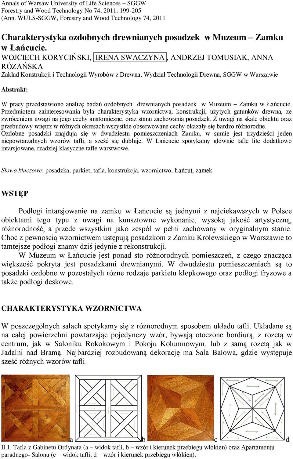 WOJCIECH KORYCIŃSKI, IRENA SWACZYNA, ANDRZEJ TOMUSIAK, ANNA RÓŻAŃSKA Zkłd Konstrukcji i Technologii Wyrobów z Drewn, Wydził Technologii Drewn, SGGW w Wrszwie Abstrkt: W prcy przedstwiono nlizę bdń