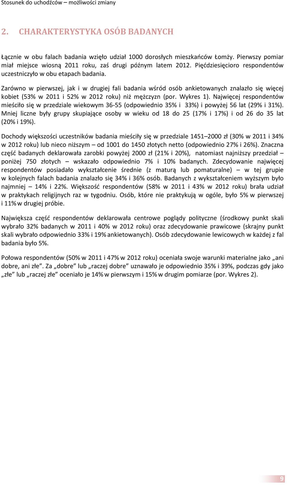 Zarówno w pierwszej, jak i w drugiej fali badania wśród osób ankietowanych znalazło się więcej kobiet (53% w i 52% w roku) niż mężczyzn (por. Wykres 1).