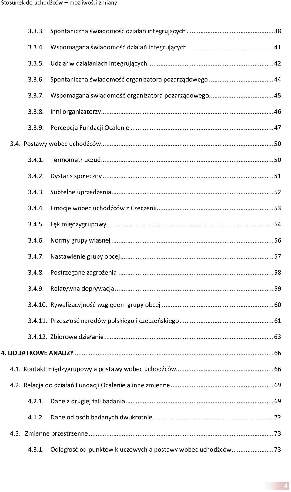 .. 50 3.4.1. Termometr uczuć... 50 3.4.2. Dystans społeczny... 51 3.4.3. Subtelne uprzedzenia... 52 3.4.4. Emocje wobec uchodźców z Czeczenii... 53 3.4.5. Lęk międzygrupowy... 54 3.4.6.