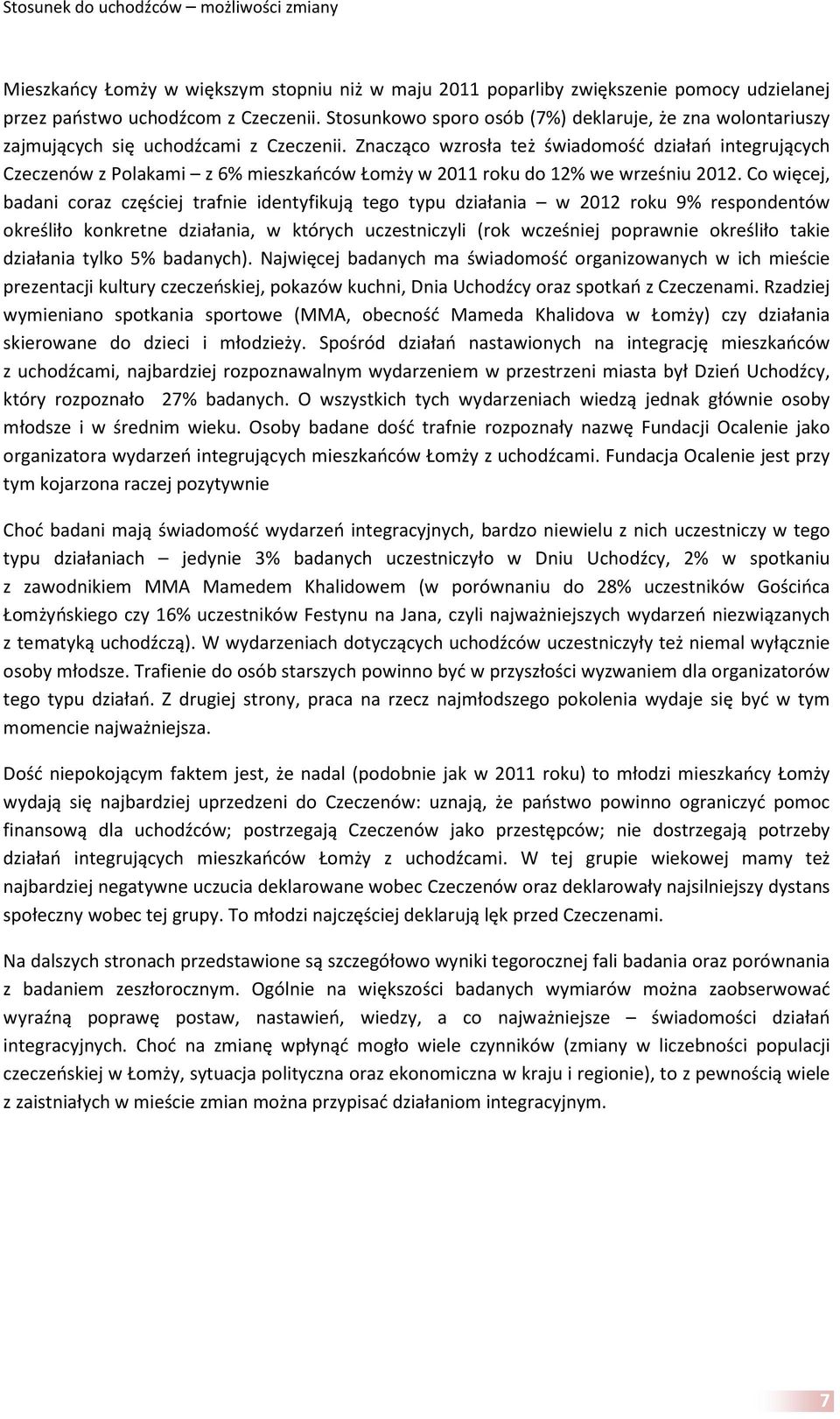 Znacząco wzrosła też świadomość działań integrujących Czeczenów z Polakami z 6% mieszkańców Łomży w roku do 12% we wrześniu.