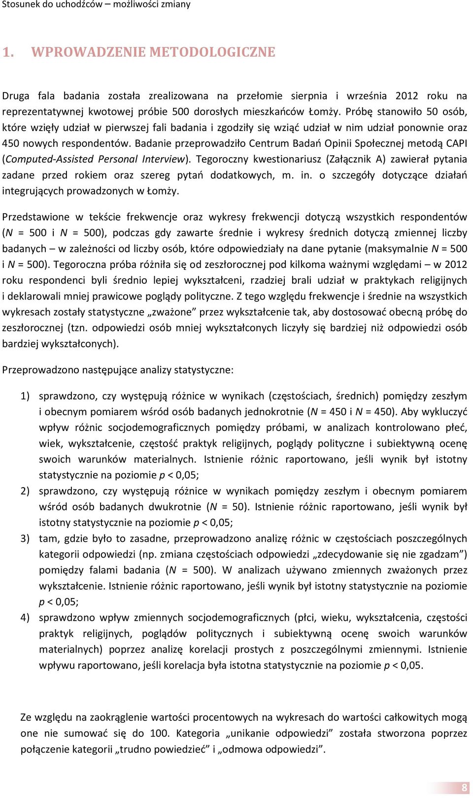 Badanie przeprowadziło Centrum Badań Opinii Społecznej metodą CAPI (Computed-Assisted Personal Interview).