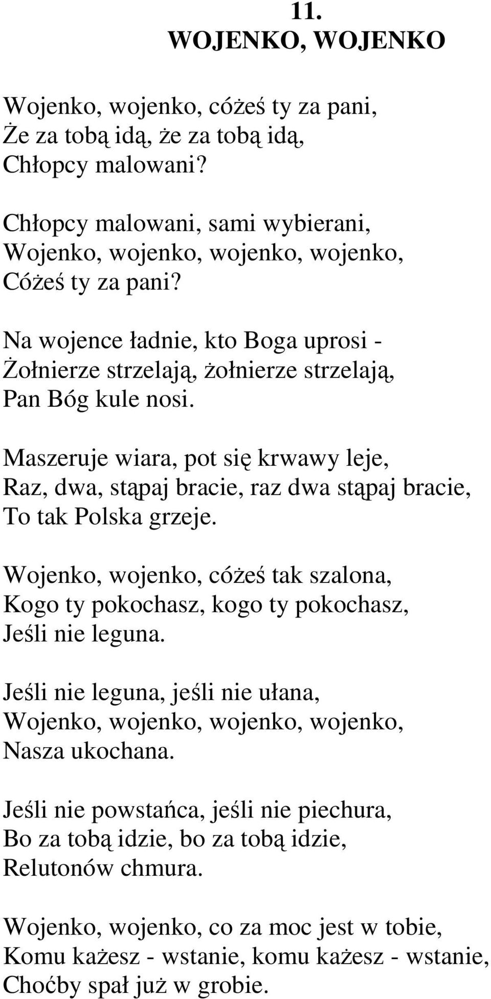 Maszeruje wiara, pot się krwawy leje, Raz, dwa, stąpaj bracie, raz dwa stąpaj bracie, To tak Polska grzeje.