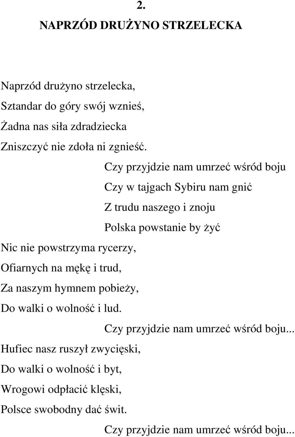 Czy przyjdzie nam umrzeć wśród boju Czy w tajgach Sybiru nam gnić Z trudu naszego i znoju Polska powstanie by żyć Nic nie powstrzyma