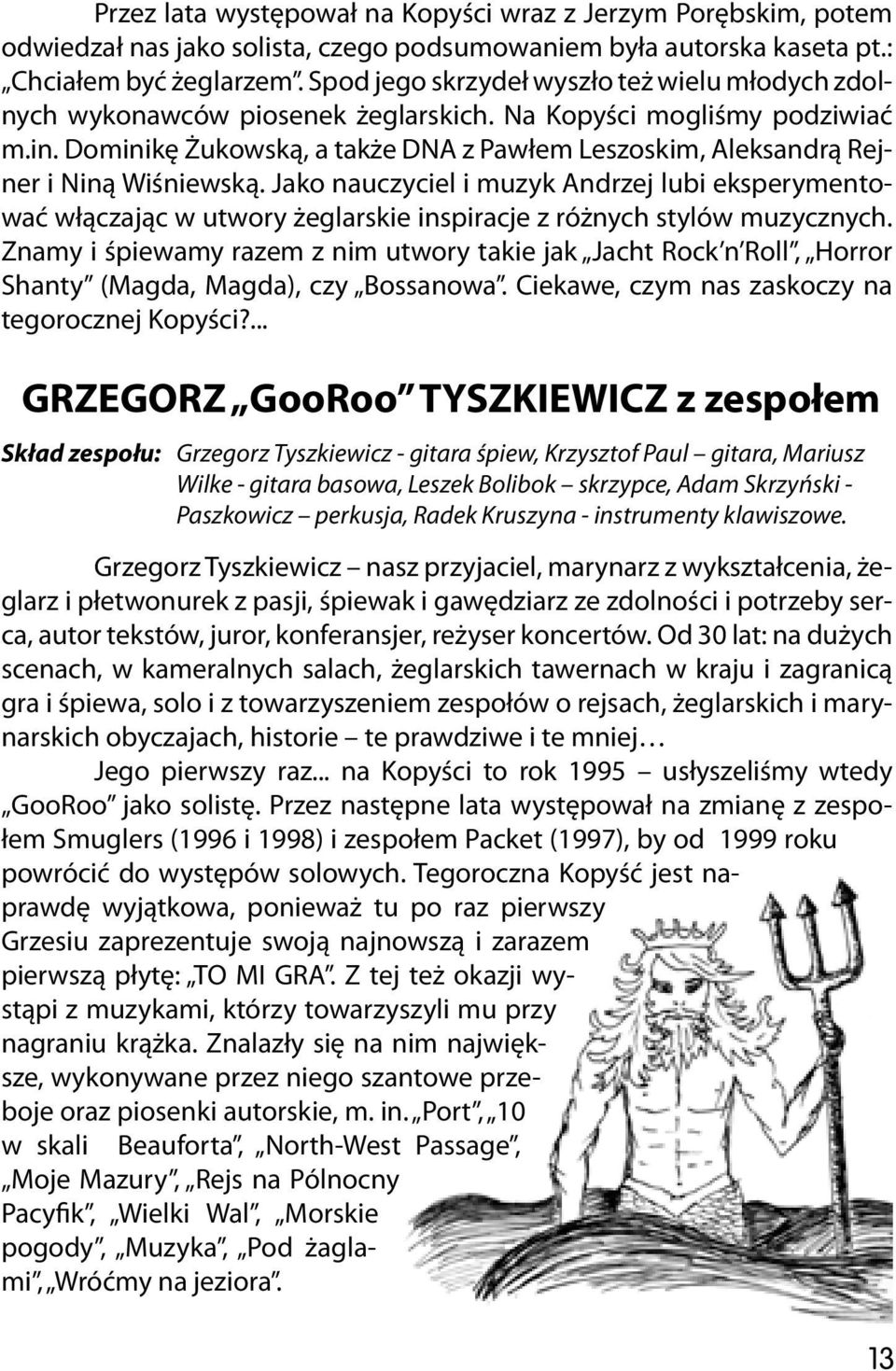 Dominikę Żukowską, a także DNA z Pawłem Leszoskim, Aleksandrą Rejner i Niną Wiśniewską.