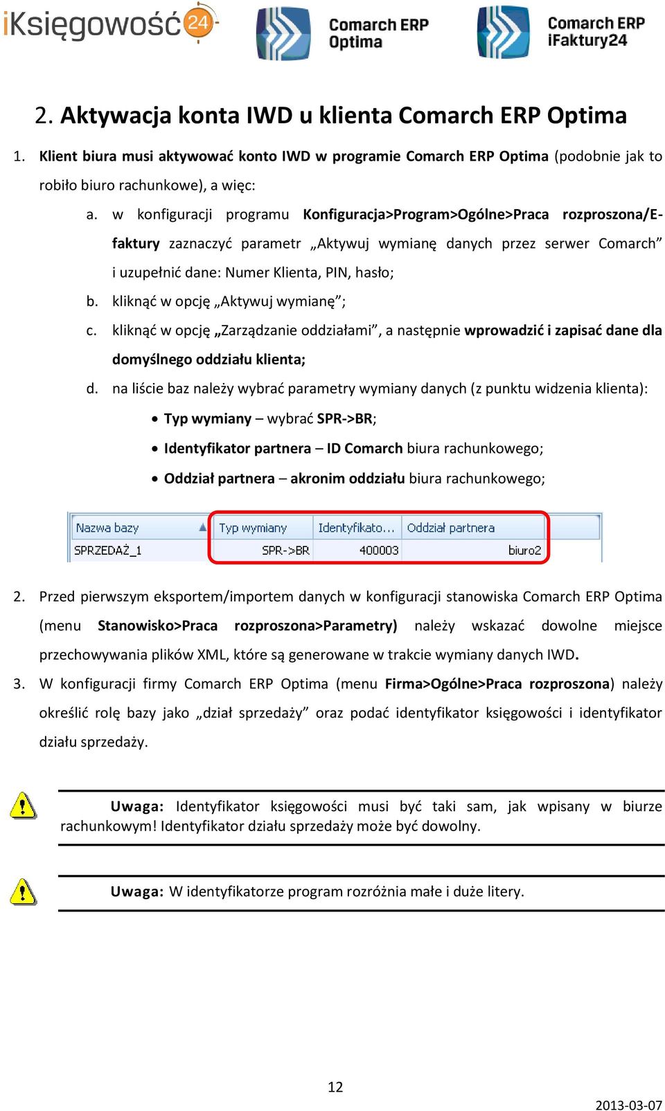 kliknąć w opcję Aktywuj wymianę ; c. kliknąć w opcję Zarządzanie oddziałami, a następnie wprowadzić i zapisać dane dla domyślnego oddziału klienta; d.