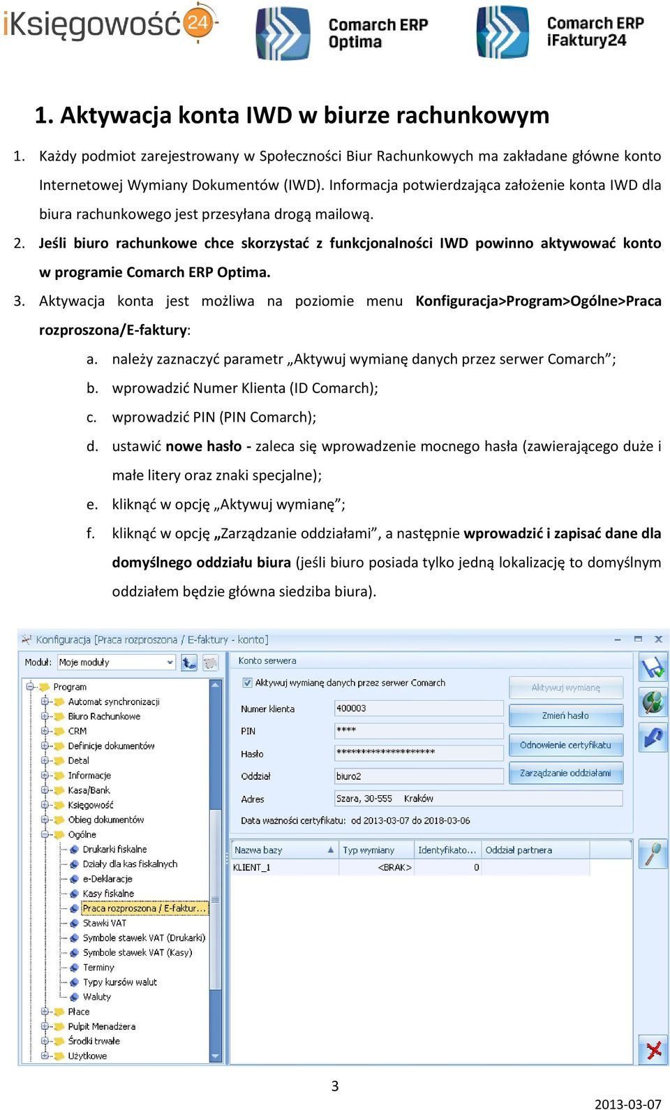 Jeśli biuro rachunkowe chce skorzystać z funkcjonalności IWD powinno aktywować konto w programie Comarch ERP Optima. 3.