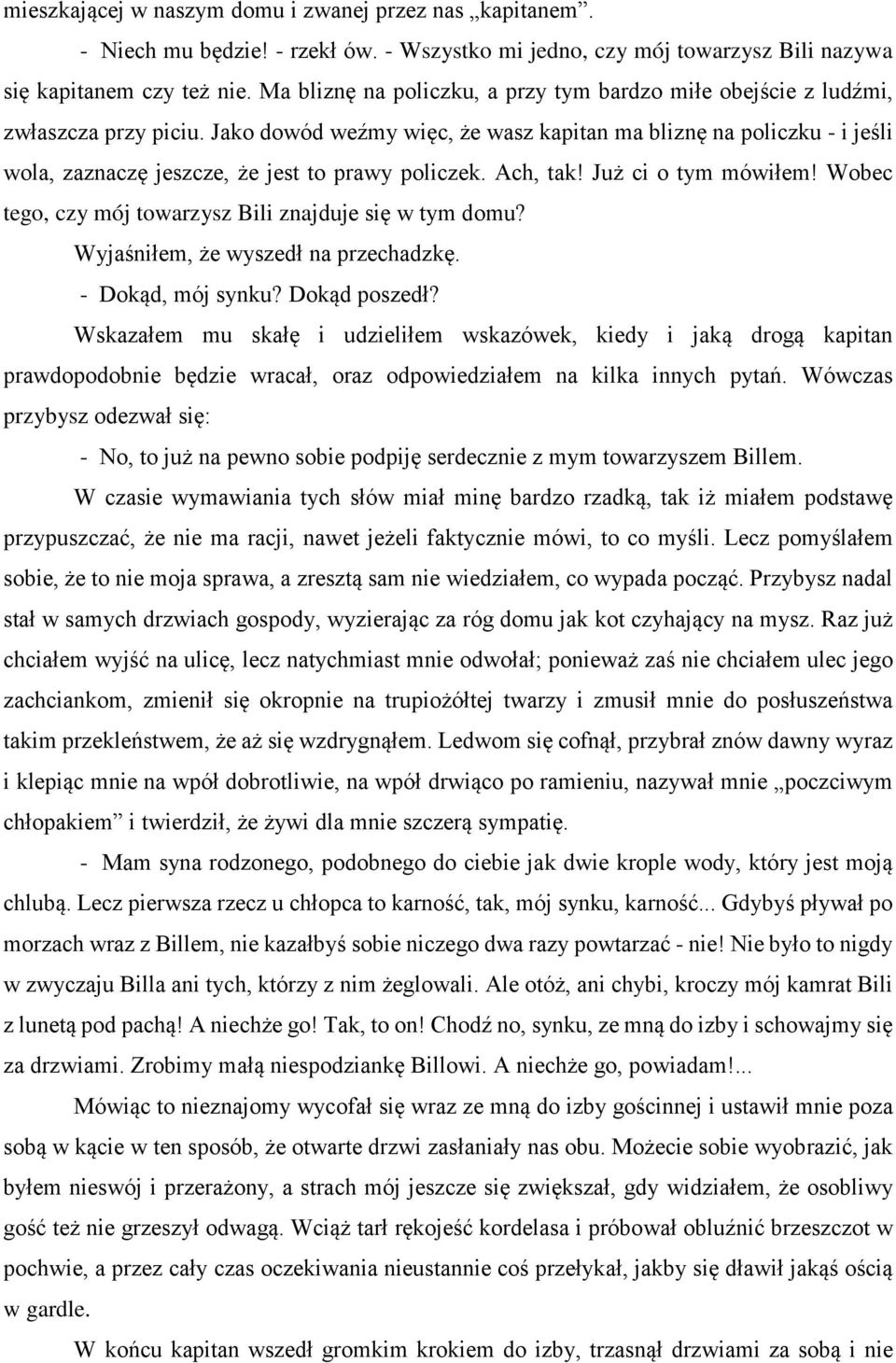 Jako dowód weźmy więc, że wasz kapitan ma bliznę na policzku - i jeśli wola, zaznaczę jeszcze, że jest to prawy policzek. Ach, tak! Już ci o tym mówiłem!