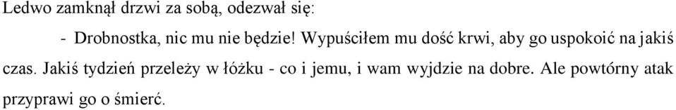 Wypuściłem mu dość krwi, aby go uspokoić na jakiś czas.