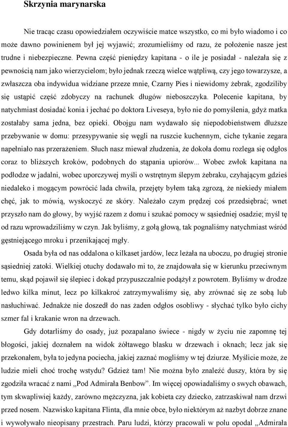 Pewna część pieniędzy kapitana - o ile je posiadał - należała się z pewnością nam jako wierzycielom; było jednak rzeczą wielce wątpliwą, czy jego towarzysze, a zwłaszcza oba indywidua widziane przeze