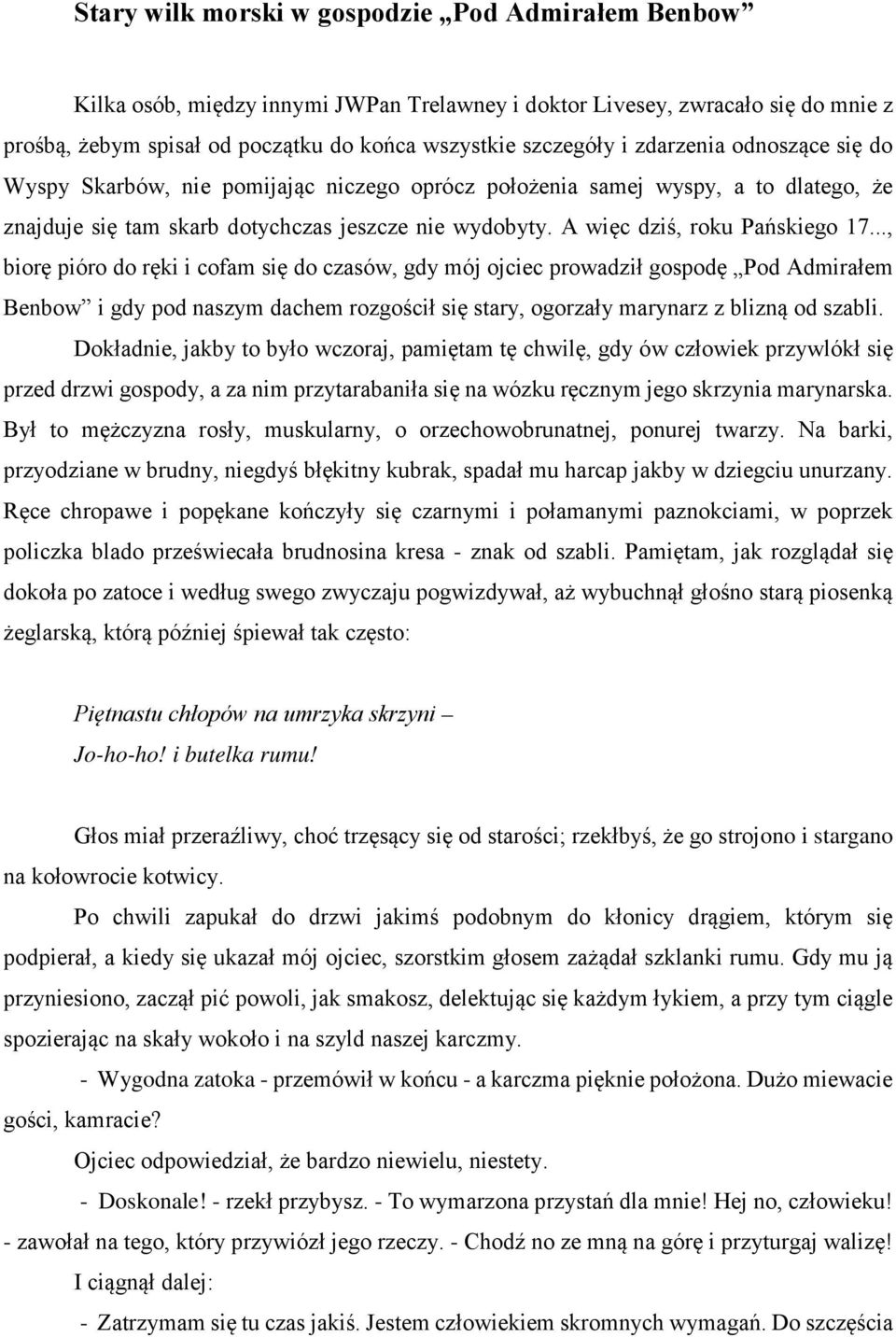 .., biorę pióro do ręki i cofam się do czasów, gdy mój ojciec prowadził gospodę Pod Admirałem Benbow i gdy pod naszym dachem rozgościł się stary, ogorzały marynarz z blizną od szabli.