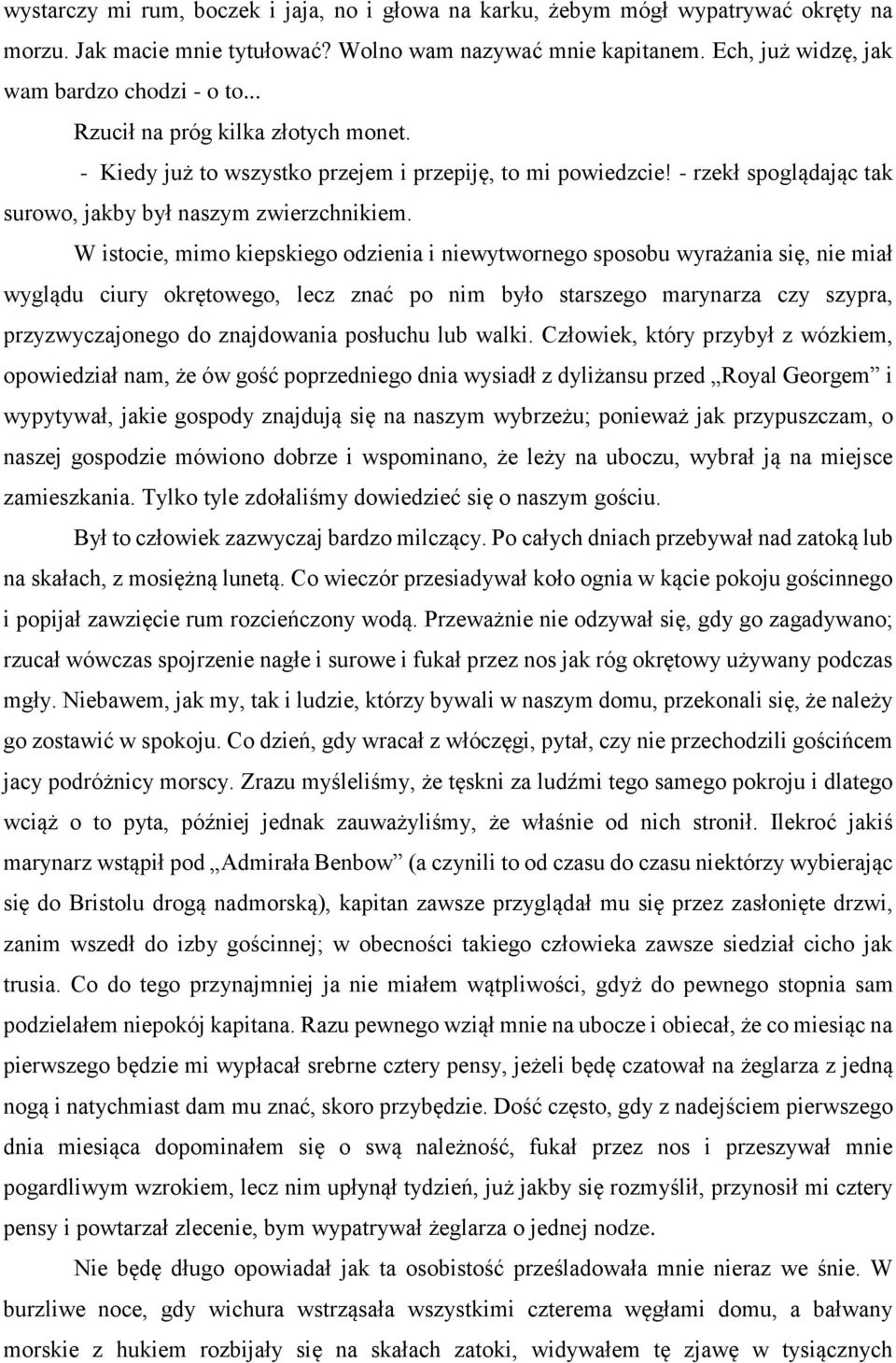 W istocie, mimo kiepskiego odzienia i niewytwornego sposobu wyrażania się, nie miał wyglądu ciury okrętowego, lecz znać po nim było starszego marynarza czy szypra, przyzwyczajonego do znajdowania