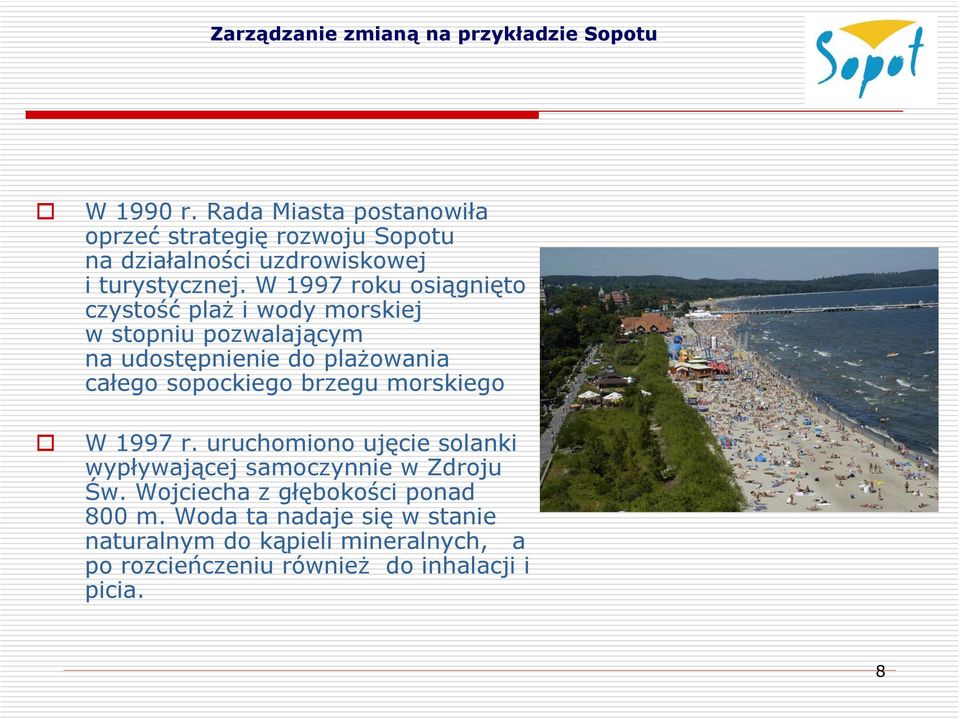 sopockiego brzegu morskiego W 1997 r. uruchomiono ujęcie solanki wypływającej samoczynnie w Zdroju Św.