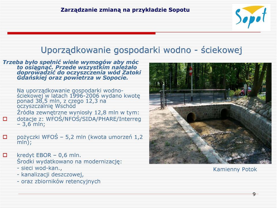 Na uporządkowanie gospodarki wodnościekowej w latach 1996-2006 wydano kwotę ponad 38,5 mln, z czego 12,3 na oczyszczalnię Wschód Źródła zewnętrzne