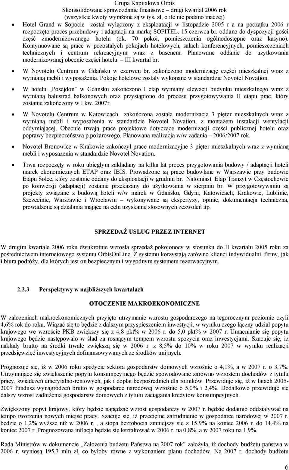 Kontynuowane są prace w pozostałych pokojach hotelowych, salach konferencyjnych, pomieszczeniach technicznych i centrum rekreacyjnym wraz z basenem.