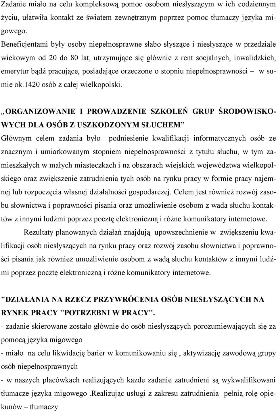 posiadające orzeczone o stopniu niepełnosprawności w sumie ok.1420 osób z całej wielkopolski.