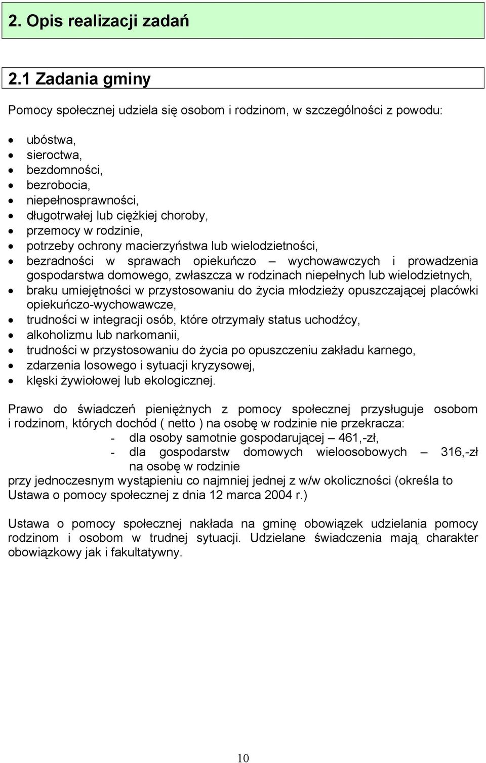 w rodzinie, potrzeby ochrony macierzyństwa lub wielodzietności, bezradności w sprawach opiekuńczo wychowawczych i prowadzenia gospodarstwa domowego, zwłaszcza w rodzinach niepełnych lub