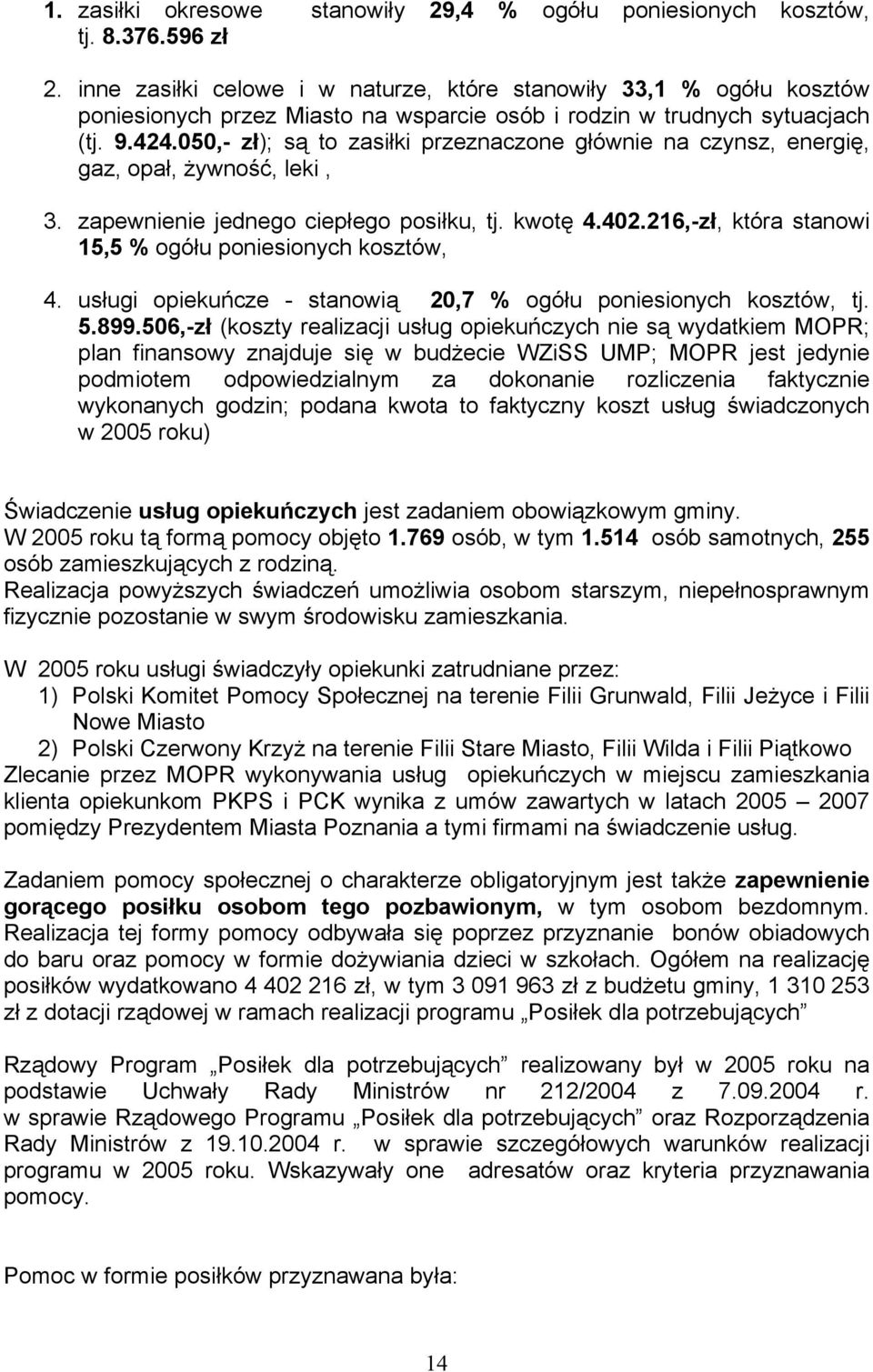 050,- zł); są to zasiłki przeznaczone głównie na czynsz, energię, gaz, opał, żywność, leki, 3. zapewnienie jednego ciepłego posiłku, tj. kwotę 4.402.