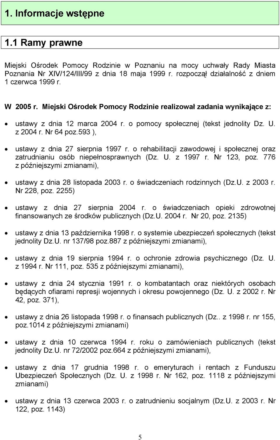 z 2004 r. Nr 64 poz.593 ), ustawy z dnia 27 sierpnia 1997 r. o rehabilitacji zawodowej i społecznej oraz zatrudnianiu osób niepełnosprawnych (Dz. U. z 1997 r. Nr 123, poz.