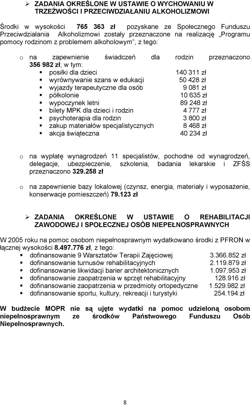 szans w edukacji 50 428 zł wyjazdy terapeutyczne dla osób 9 081 zł półkolonie 10 635 zł wypoczynek letni 89 248 zł bilety MPK dla dzieci i rodzin 4 777 zł psychoterapia dla rodzin 3 800 zł zakup