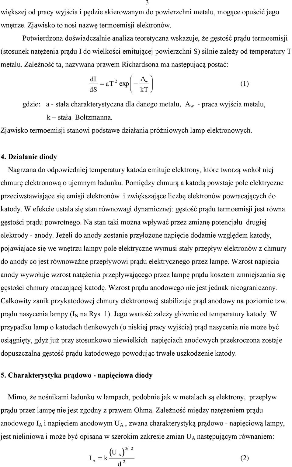 Zależność ta, nazywana prawem Richardsona ma następującą postać: di ds at 2 A w exp kt gdzie: a - stała charakterystyczna dla danego metalu, A w - praca wyjścia metalu, k stała Boltzmanna.