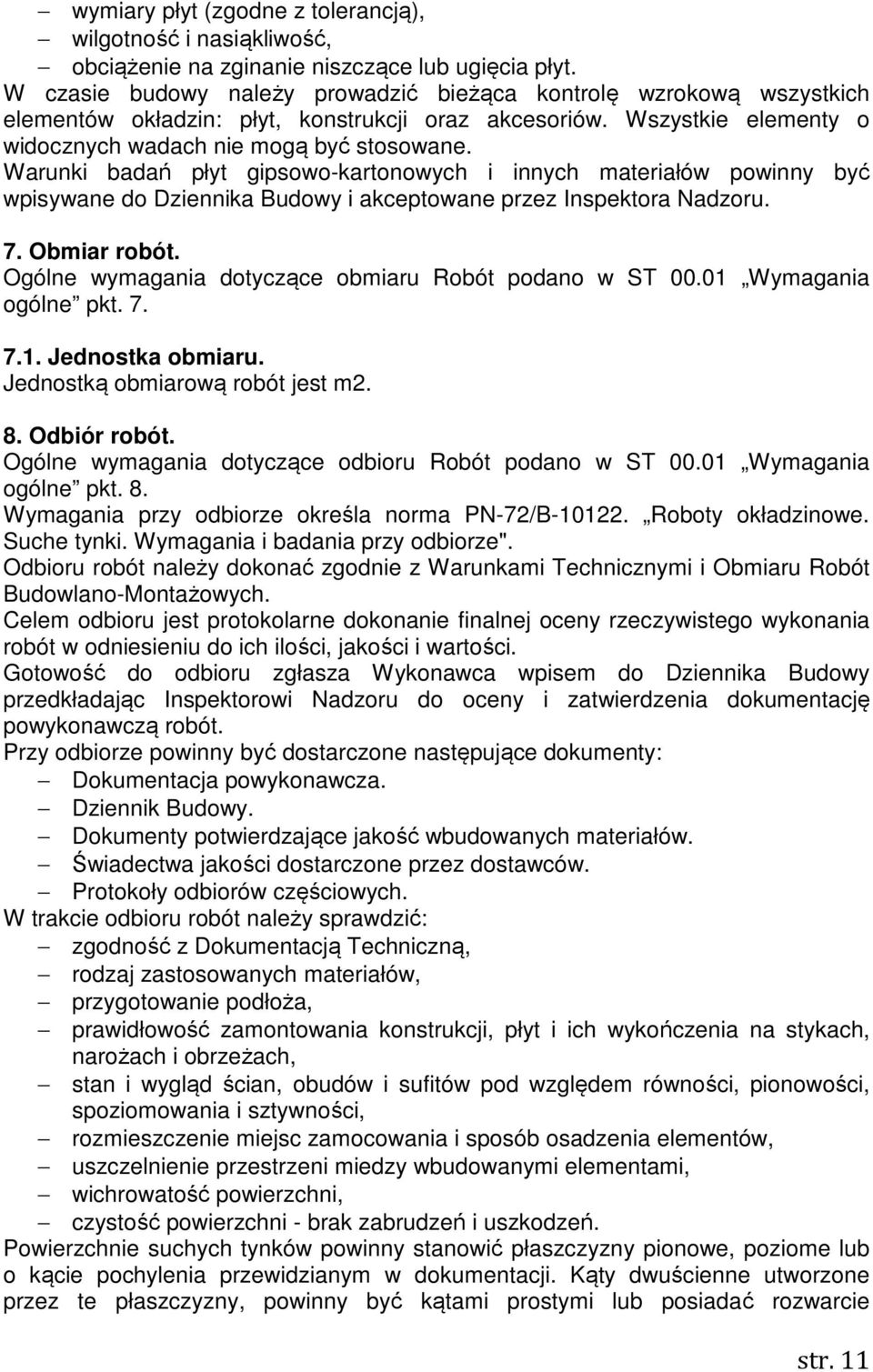 Warunki badań płyt gipsowo-kartonowych i innych materiałów powinny być wpisywane do Dziennika Budowy i akceptowane przez Inspektora Nadzoru. 7. Obmiar robót.