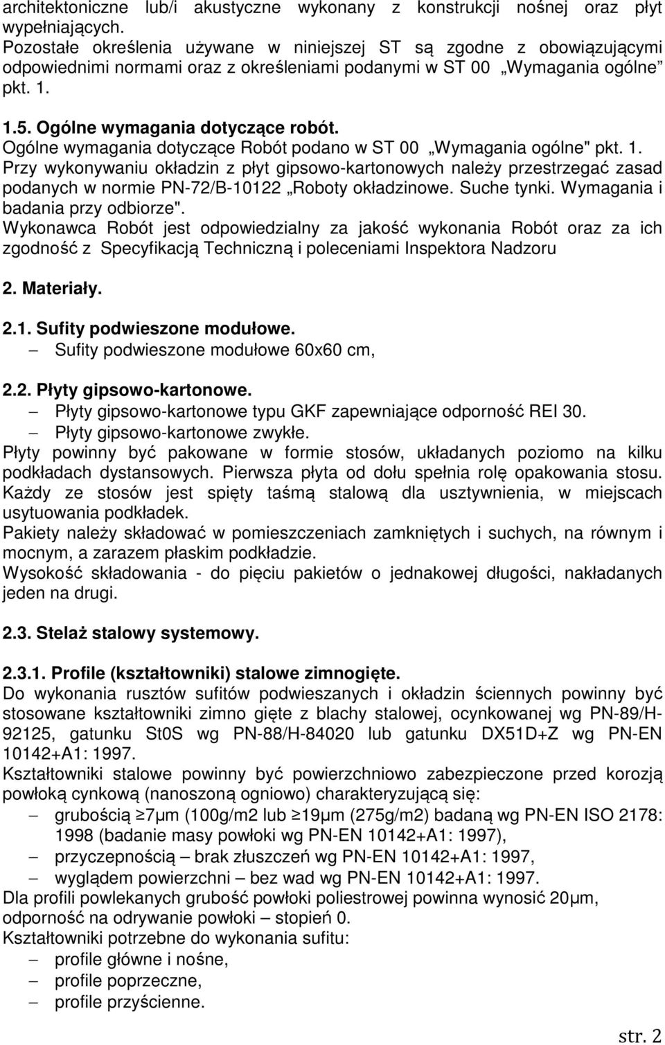 Ogólne wymagania dotyczące Robót podano w ST 00 Wymagania ogólne" pkt. 1.