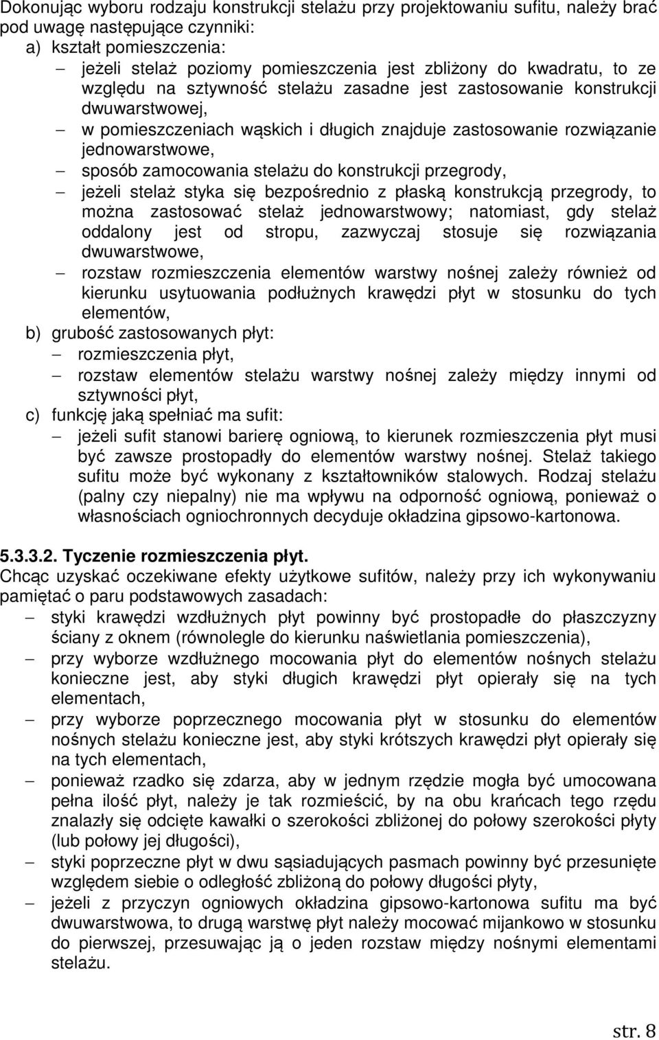 zamocowania stelażu do konstrukcji przegrody, jeżeli stelaż styka się bezpośrednio z płaską konstrukcją przegrody, to można zastosować stelaż jednowarstwowy; natomiast, gdy stelaż oddalony jest od