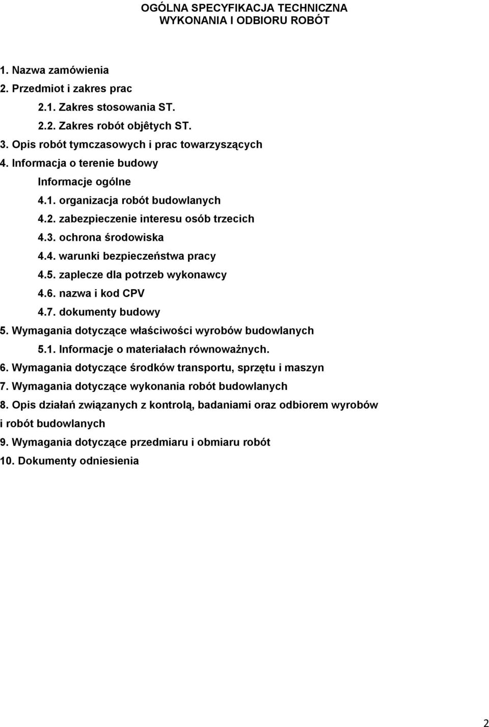 4. warunki bezpieczeństwa pracy 4.5. zaplecze dla potrzeb wykonawcy 4.6. nazwa i kod CPV 4.7. dokumenty budowy 5. Wymagania dotyczące właściwości wyrobów budowlanych 5.1.