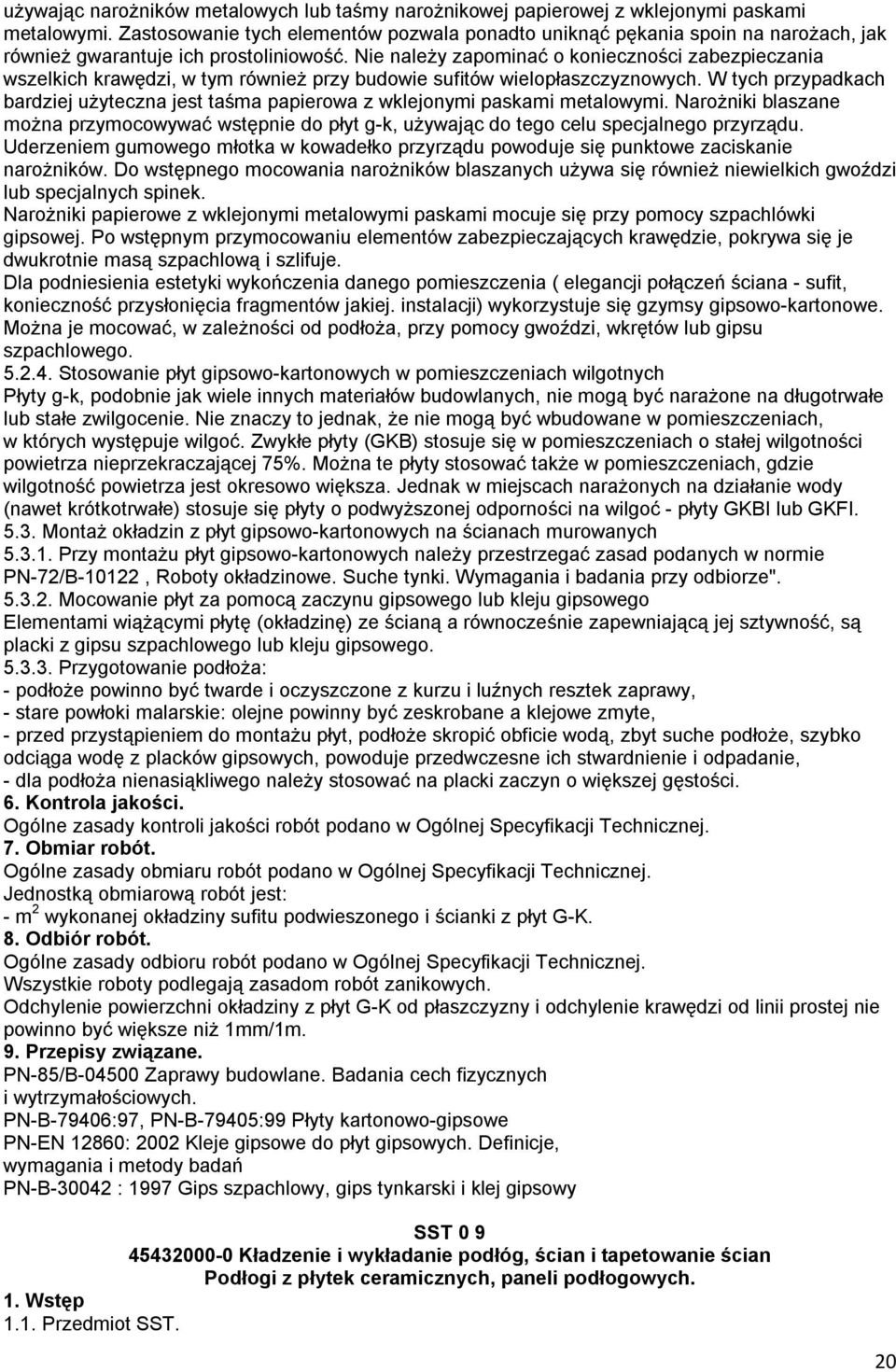 Nie należy zapominać o konieczności zabezpieczania wszelkich krawędzi, w tym również przy budowie sufitów wielopłaszczyznowych.