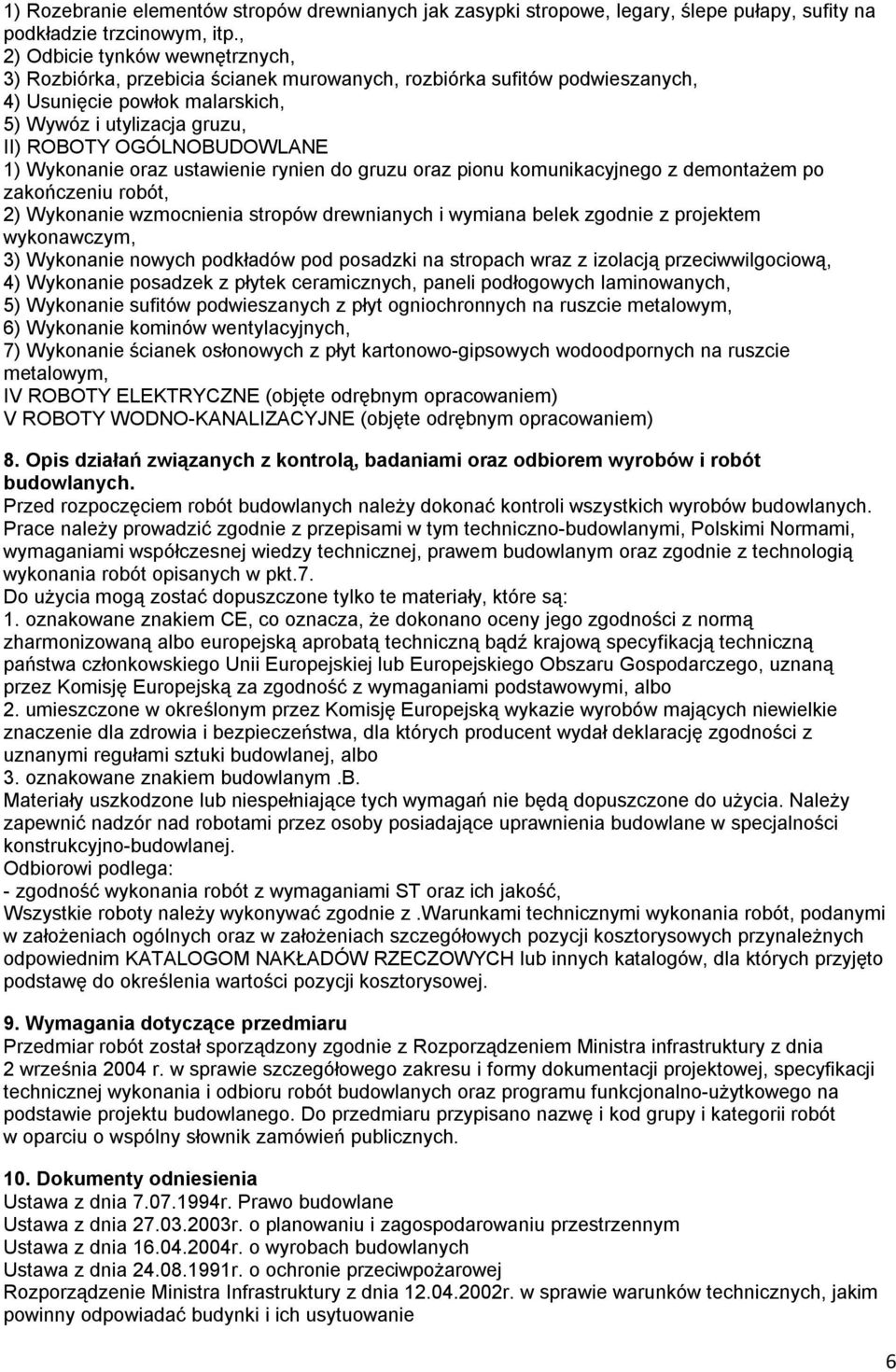 1) Wykonanie oraz ustawienie rynien do gruzu oraz pionu komunikacyjnego z demontażem po zakończeniu robót, 2) Wykonanie wzmocnienia stropów drewnianych i wymiana belek zgodnie z projektem