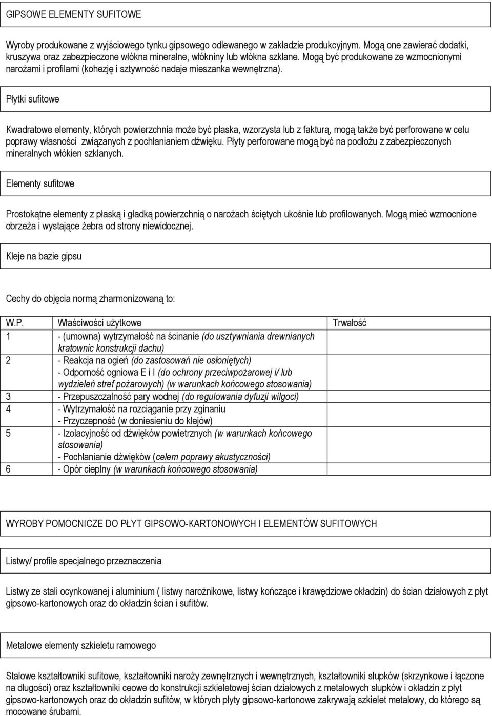 Mogą być produkowane ze wzmocnionymi naroŝami i profilami (kohezję i sztywność nadaje mieszanka wewnętrzna).