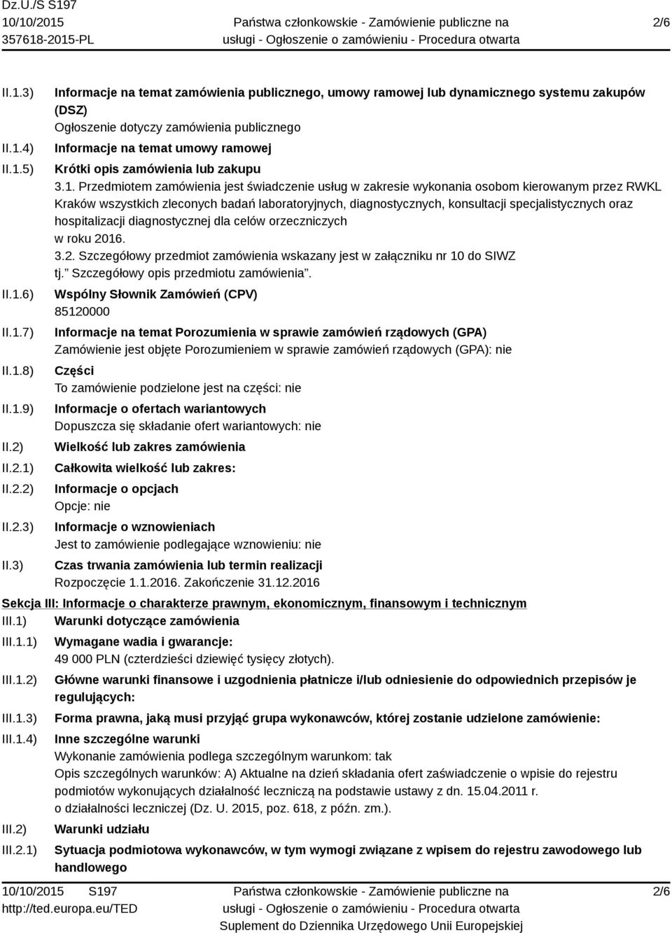 3) Informacje na temat zamówienia publicznego, umowy ramowej lub dynamicznego systemu zakupów (DSZ) Ogłoszenie dotyczy zamówienia publicznego Informacje na temat umowy ramowej Krótki opis zamówienia