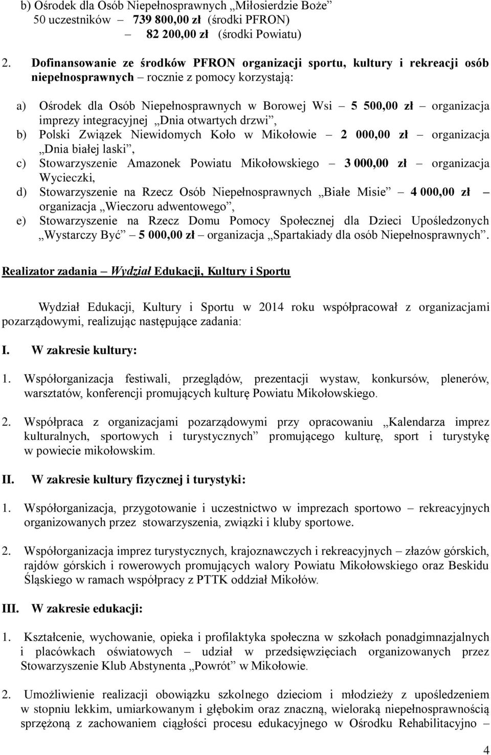 imprezy integracyjnej Dnia otwartych drzwi, b) Polski Związek Niewidomych Koło w Mikołowie 2 000,00 zł organizacja Dnia białej laski, c) Stowarzyszenie Amazonek Powiatu Mikołowskiego 3 000,00 zł