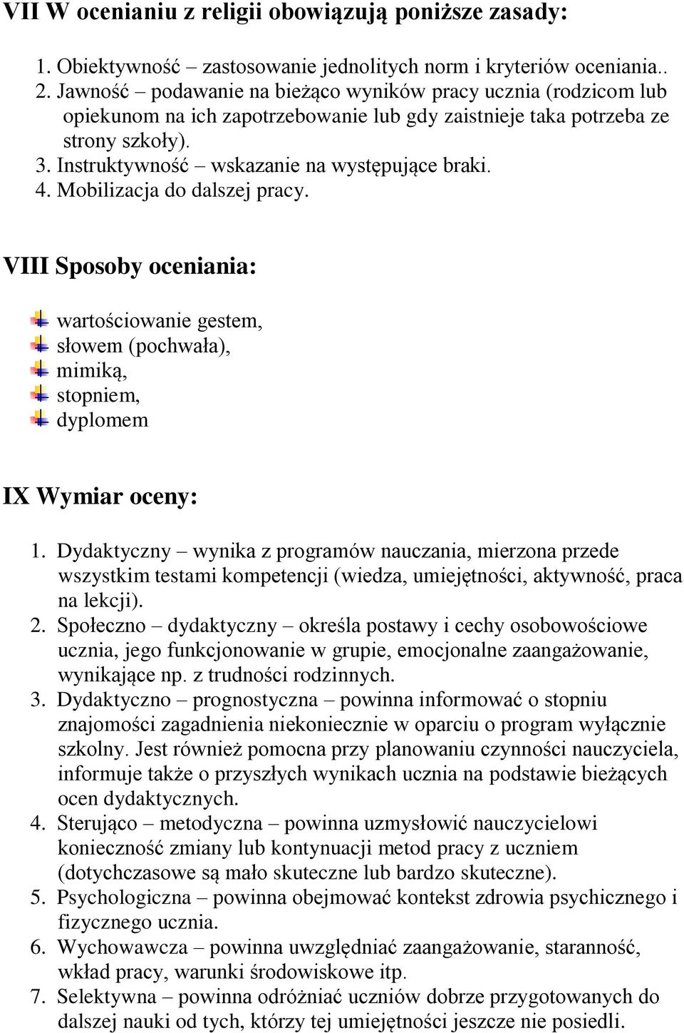 4. Mobilizacja do dalszej pracy. VIII Sposoby oceniania: wartościowanie gestem, słowem (pochwała), mimiką, stopniem, dyplomem IX Wymiar oceny: 1.
