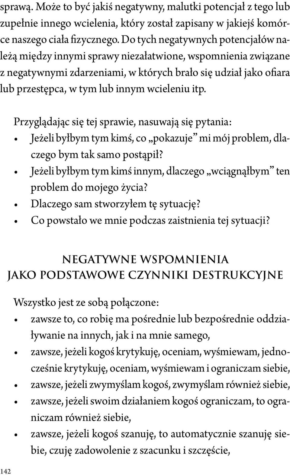 wcieleniu itp. Przyglądając się tej sprawie, nasuwają się pytania: Jeżeli byłbym tym kimś, co pokazuje mi mój problem, dlaczego bym tak samo postąpił?