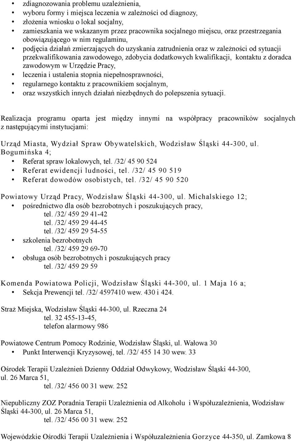 kwalifikacji, kontaktu z doradca zawodowym w Urzędzie Pracy, leczenia i ustalenia stopnia niepełnosprawności, regularnego kontaktu z pracownikiem socjalnym, oraz wszystkich innych działań niezbędnych