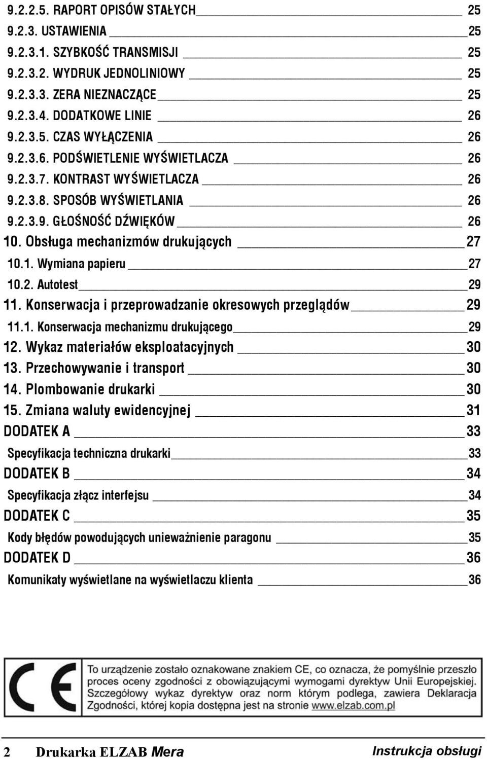 2. Autotest 29 11. Konserwacja i przeprowadzanie okresowych przeglądów 29 11.1. Konserwacja mechanizmu drukującego 29 12. Wykaz materiałów eksploatacyjnych 30 13. Przechowywanie i transport 30 14.