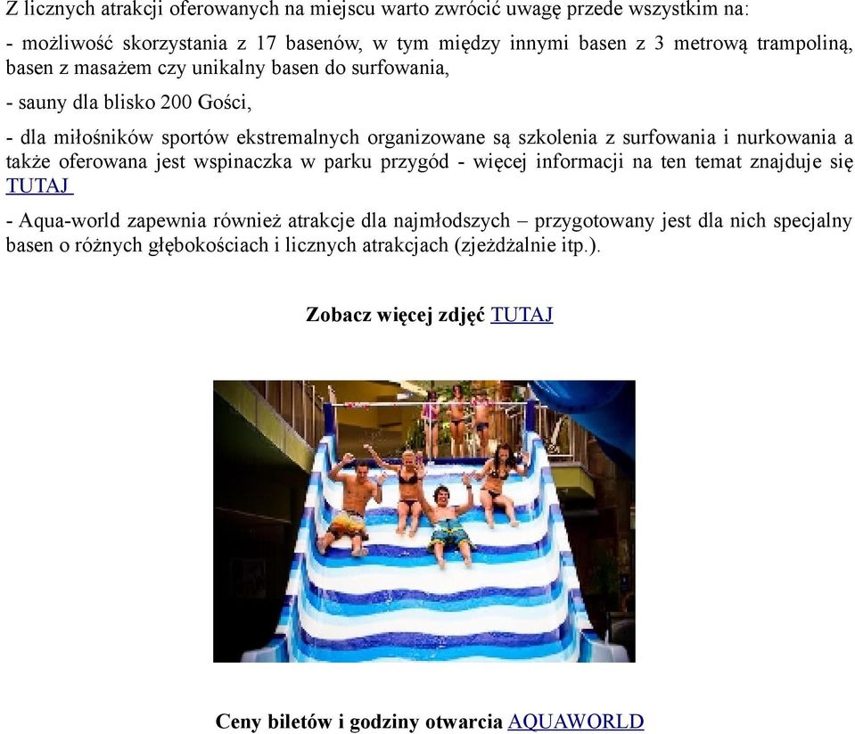 i nurkowania a także oferowana jest wspinaczka w parku przygód - więcej informacji na ten temat znajduje się TUTAJ - Aqua-world zapewnia również atrakcje dla