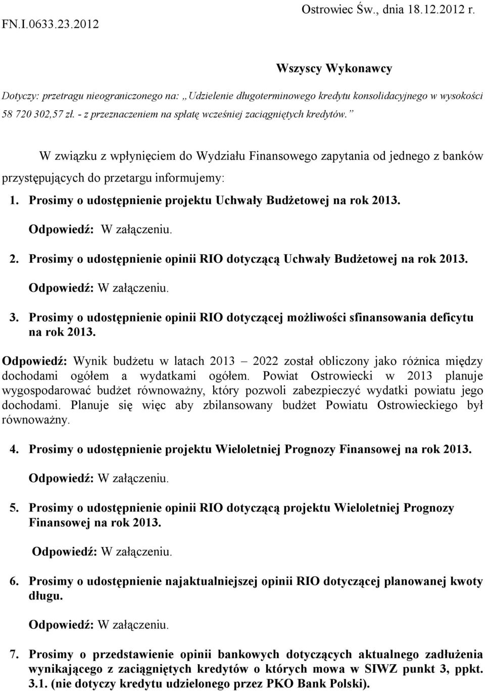 Prosimy o udostępnienie projektu Uchwały Budżetowej na rok 2013. 2. Prosimy o udostępnienie opinii RIO dotyczącą Uchwały Budżetowej na rok 2013. 3.