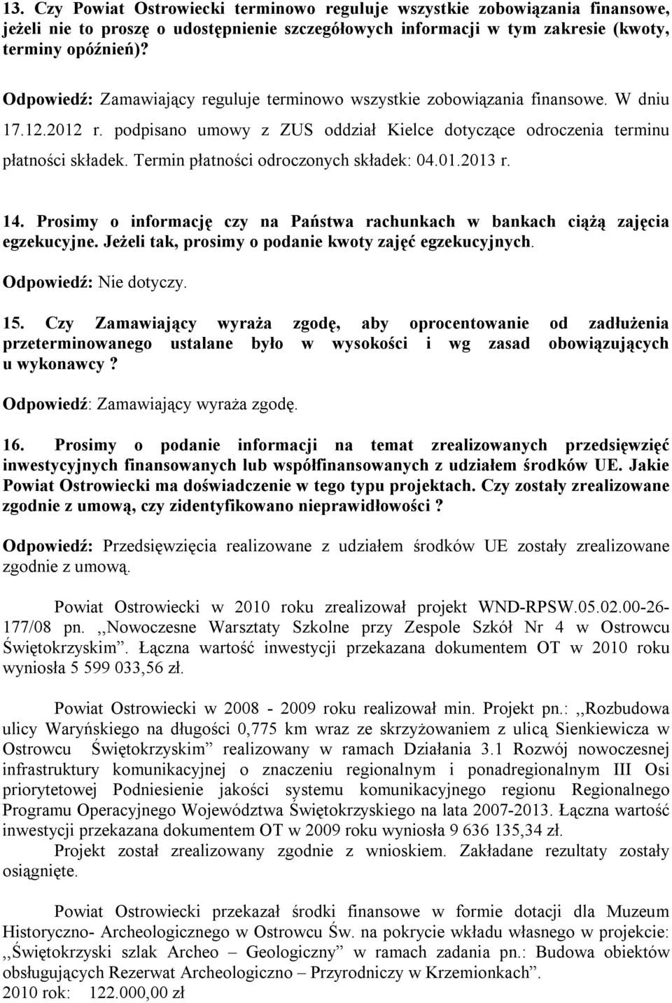 Termin płatności odroczonych składek: 04.01.2013 r. 14. Prosimy o informację czy na Państwa rachunkach w bankach ciążą zajęcia egzekucyjne. Jeżeli tak, prosimy o podanie kwoty zajęć egzekucyjnych. 15.