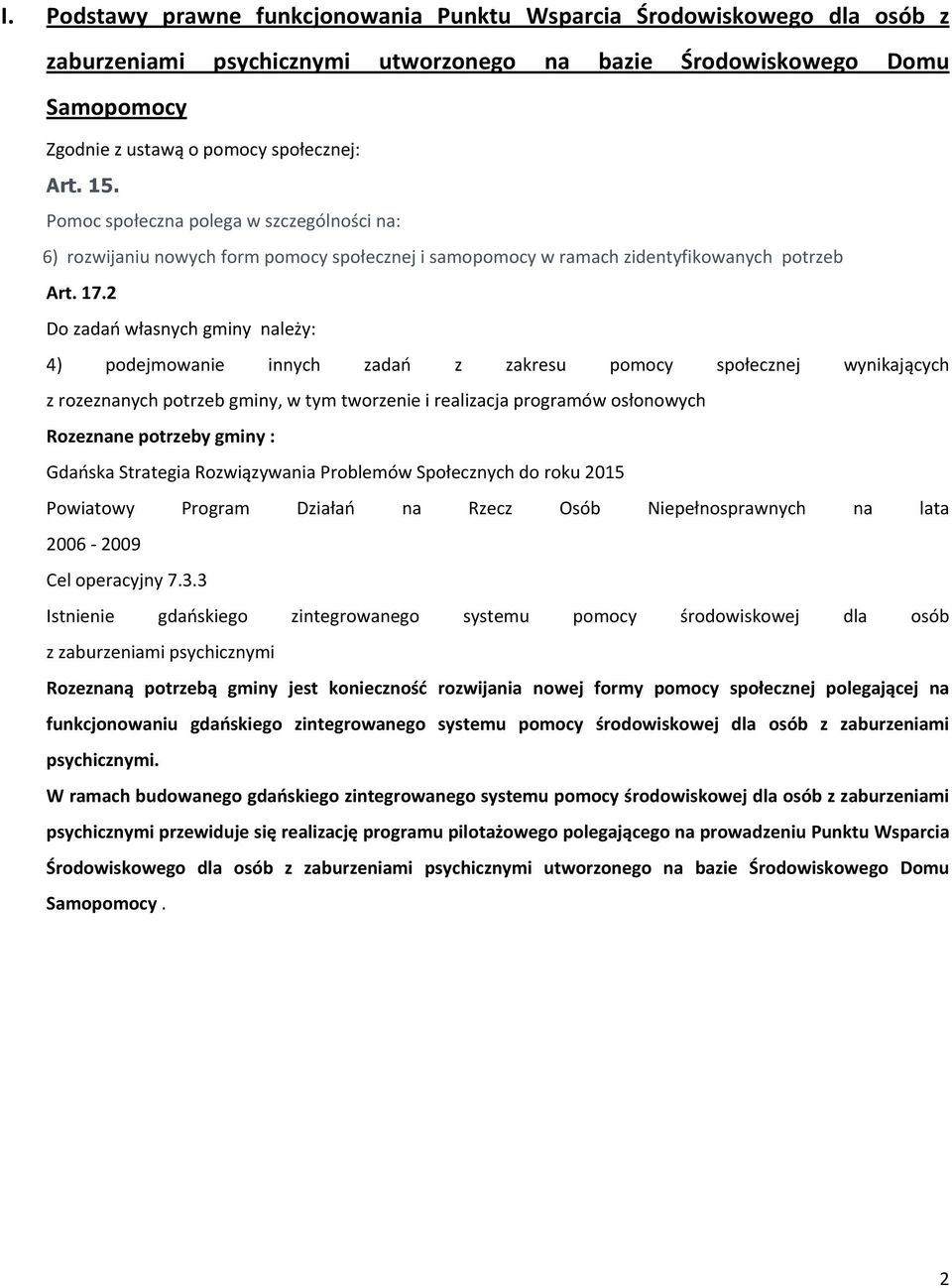 2 Do zadań własnych gminy należy: 4) podejmowanie innych zadań z zakresu pomocy społecznej wynikających z rozeznanych potrzeb gminy, w tym tworzenie i realizacja programów osłonowych Rozeznane