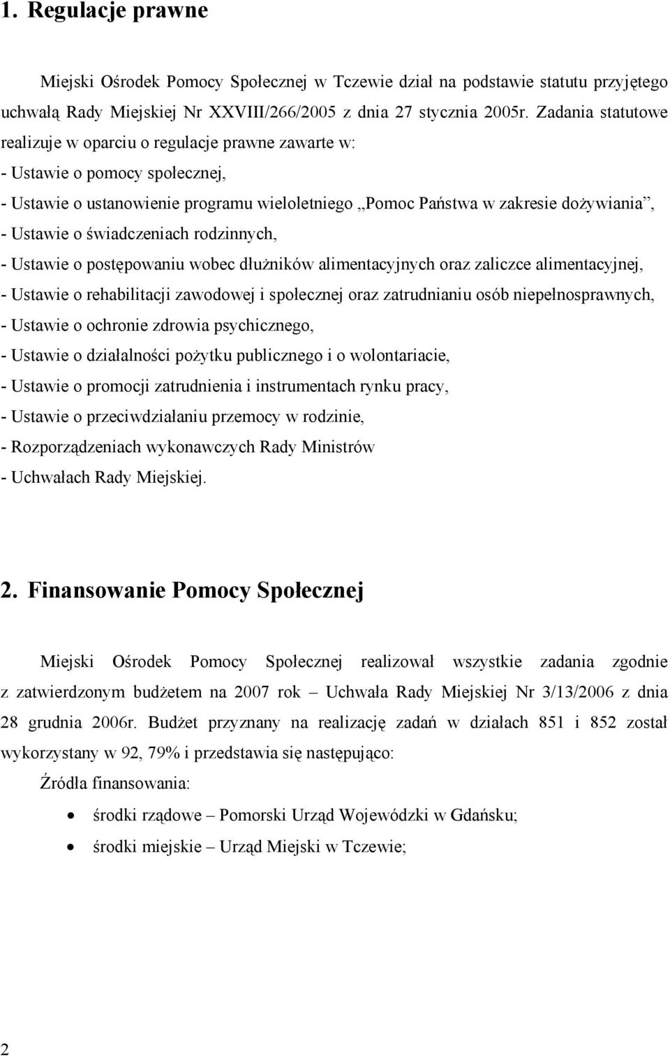 świadczeniach rodzinnych, - Ustawie o postępowaniu wobec dłużników alimentacyjnych oraz zaliczce alimentacyjnej, - Ustawie o rehabilitacji zawodowej i społecznej oraz zatrudnianiu osób