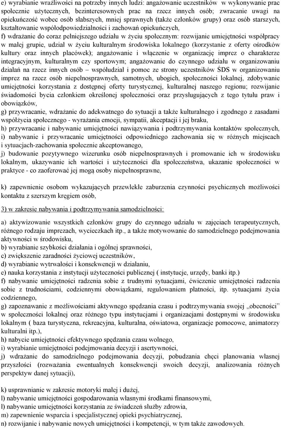 społecznym: rozwijanie umiejętności współpracy w małej grupie, udział w życiu kulturalnym środowiska lokalnego (korzystanie z oferty ośrodków kultury oraz innych placówek); angażowanie i włączenie w