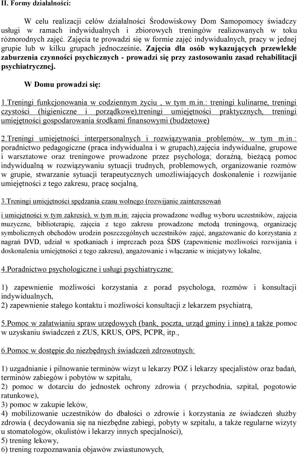 Zajęcia dla osób wykazujących przewlekłe zaburzenia czynności psychicznych - prowadzi się przy zastosowaniu zasad rehabilitacji psychiatrycznej. W Domu prowadzi się: 1.