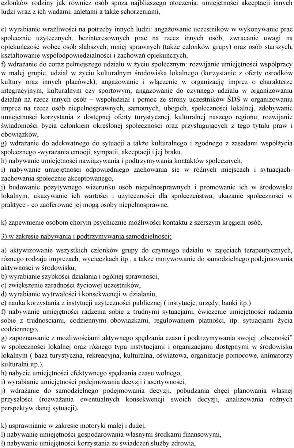 członków grupy) oraz osób starszych, kształtowanie współodpowiedzialności i zachowań opiekuńczych, f) wdrażanie do coraz pełniejszego udziału w życiu społecznym: rozwijanie umiejętności współpracy w