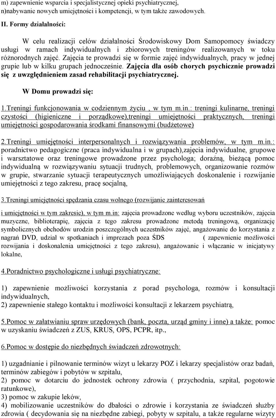 Zajęcia te prowadzi się w formie zajęć indywidualnych, pracy w jednej grupie lub w kilku grupach jednocześnie.