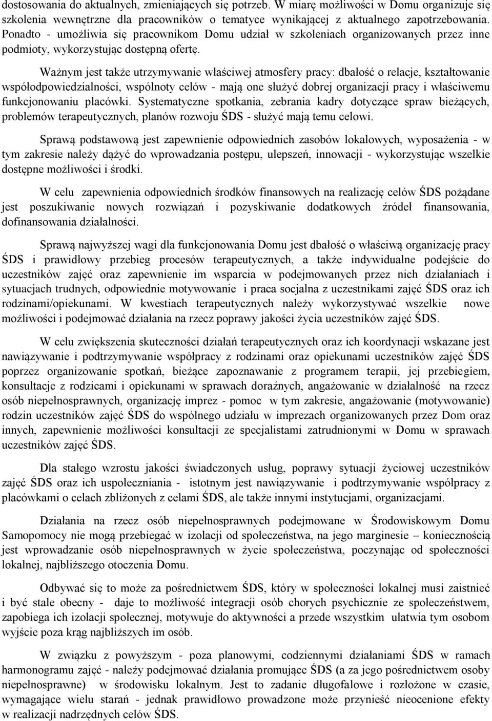 Ważnym jest także utrzymywanie właściwej atmosfery pracy: dbałość o relacje, kształtowanie współodpowiedzialności, wspólnoty celów - mają one służyć dobrej organizacji pracy i właściwemu