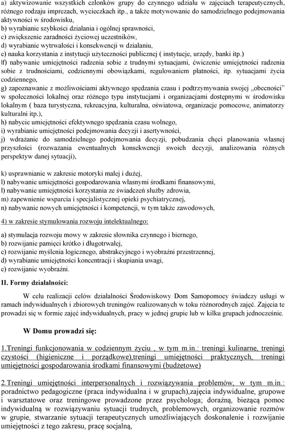 wytrwałości i konsekwencji w działaniu, e) nauka korzystania z instytucji użyteczności publicznej ( instytucje, urzędy, banki itp.